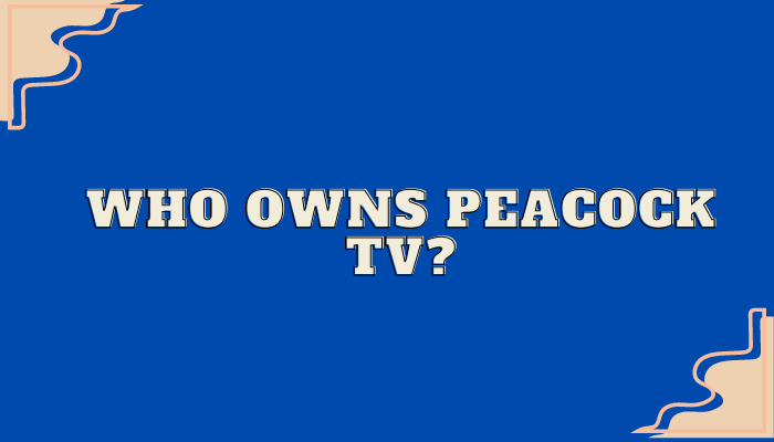 Who Owns Peacock TV