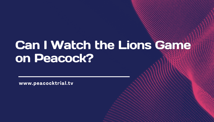 Can I Watch the Lions Game on Peacock