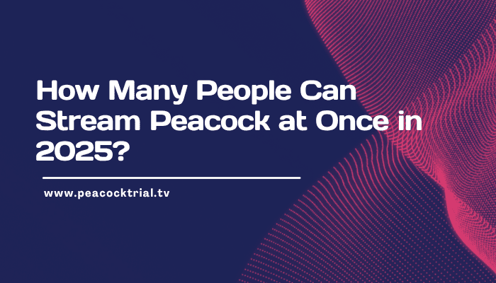 How Many People Can Stream Peacock at Once