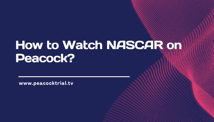How to Watch NASCAR on Peacock