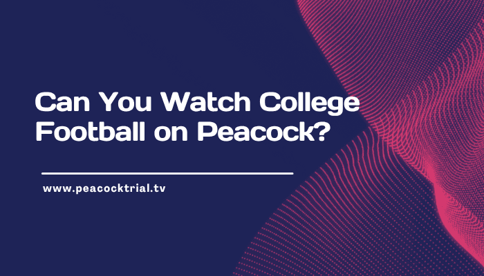 Can You Watch College Football on Peacock?